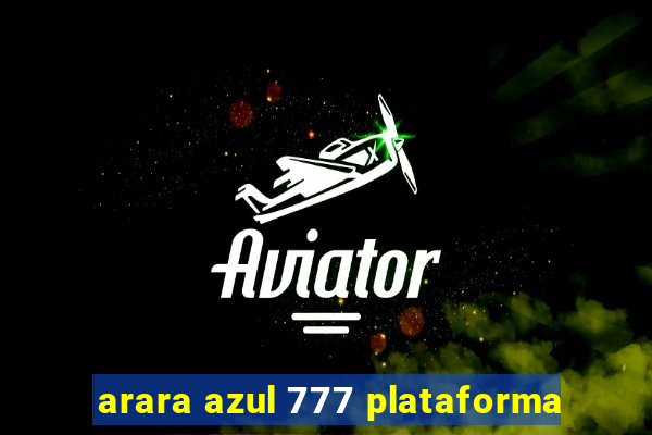 arara azul 777 plataforma